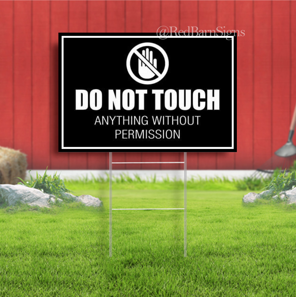 Do Not Touch Anything without permission Indoor Outdoor Yard Sign with metal
