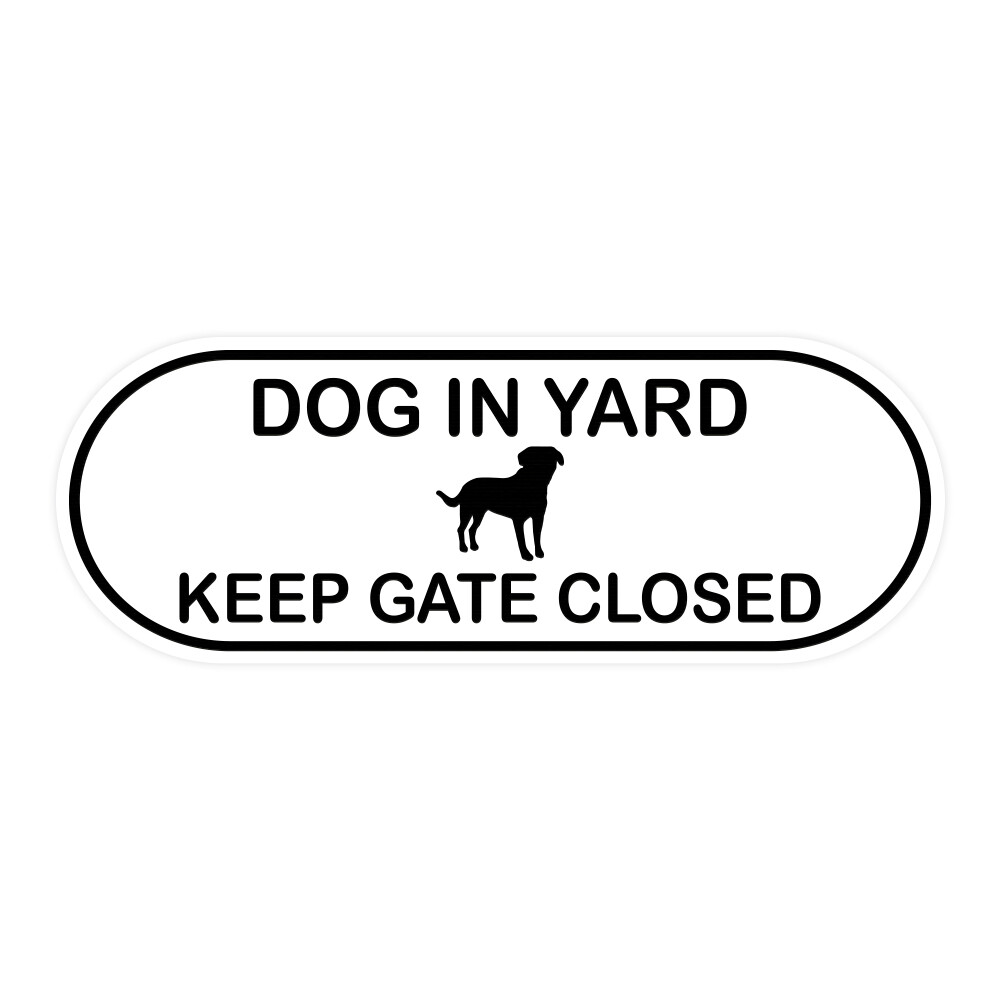 Dog In Yard Keep Gate Closed Door / Wall Sign (Pill Shape) (White) 3×6″