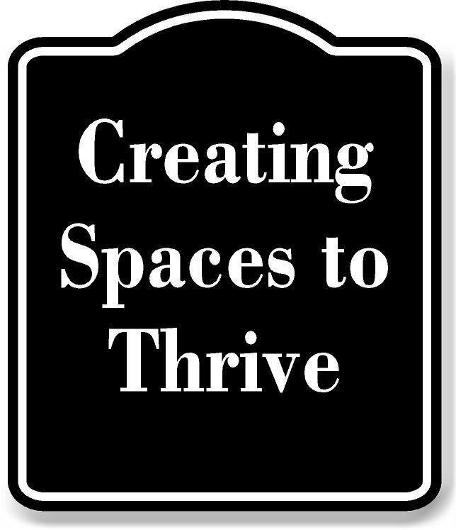 Creating Spaces to Thrive BLACK Aluminum Composite Sign