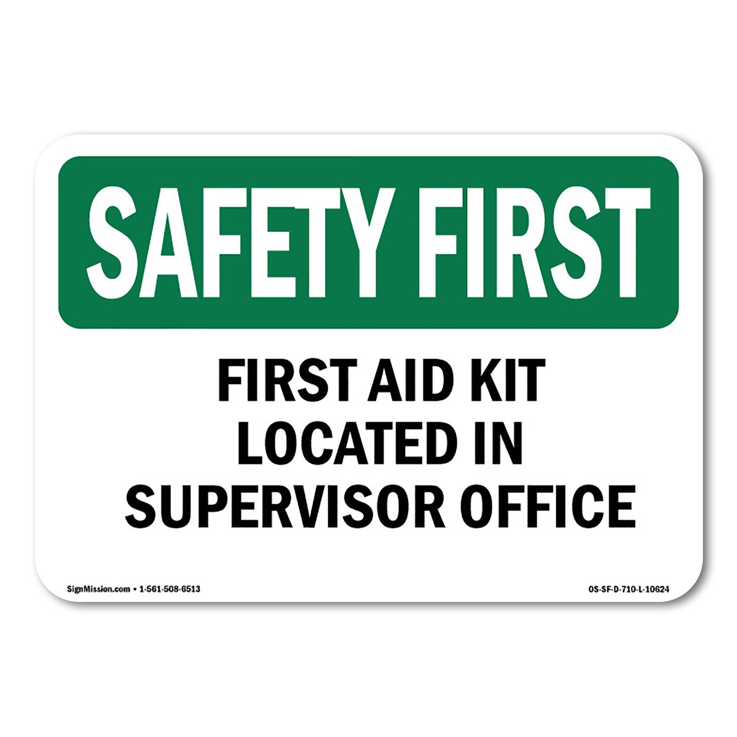 First Aid Kit Located In Supervisor Office OSHA Safety First Sign Metal Plastic
