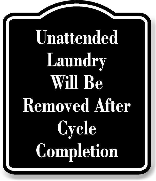 Unattended Laundry Will Be Removed Laundromat BLACK Aluminum Composite Sign