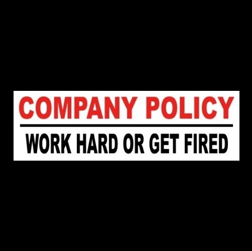 Funny “COMPANY POLICY: WORK HARD OR GET FIRED” business STICKER sign store, boss