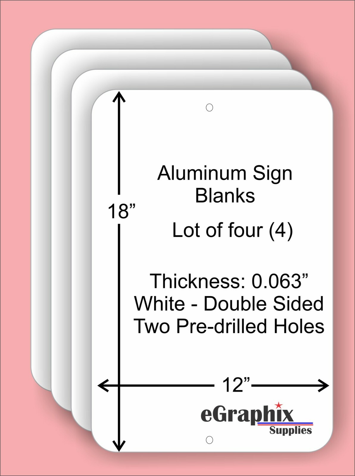 (4) White Aluminum Sign Blanks, 12 x 18 x 0.063, w/ 2 holes 2-Sided, In/Outdoor