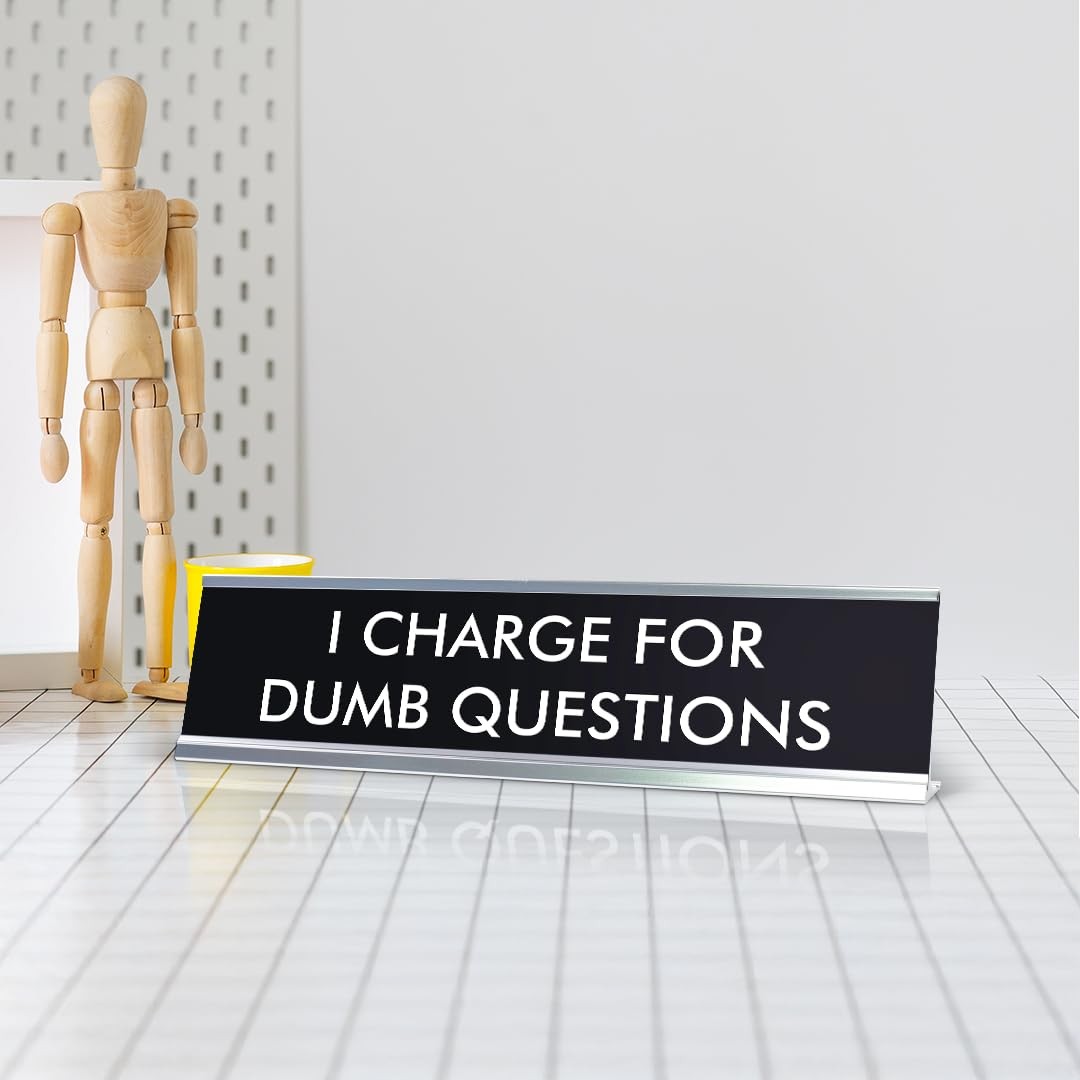 I CHARGE FOR DUMB QUESTIONS Novelty Desk Sign
