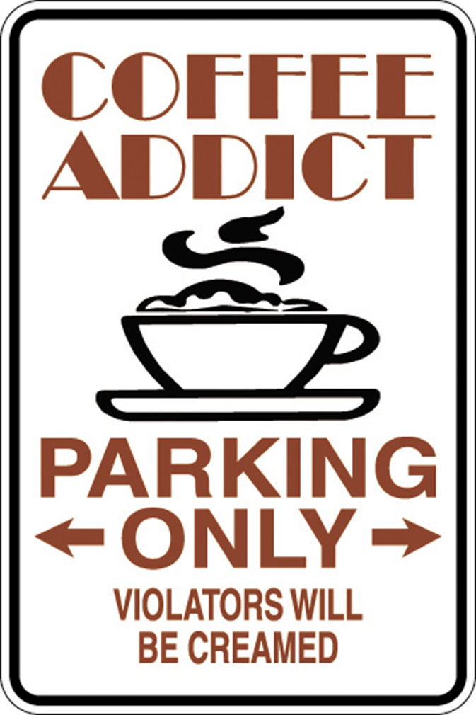 Funny Coffee Addict Parking Violators Will Be Creamed 12×18 Aluminum Metal Sign