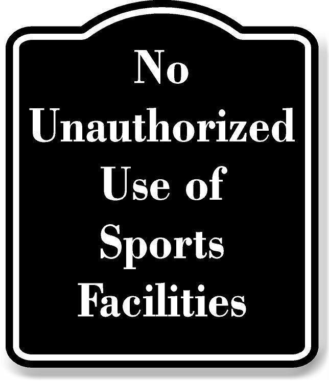 No Unauthorized Use of Sports Facilities BLACK Aluminum Composite Sign