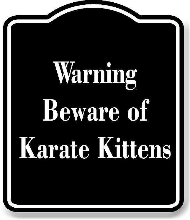Warning – Beware of Karate Kittens BLACK Aluminum Composite Sign