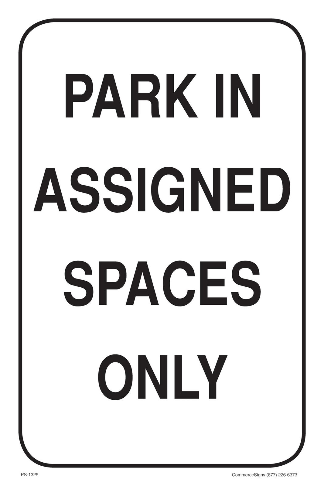 Parking in Assigned Spaces Only | Single-sided Parking Sign | 12″W x 18″H