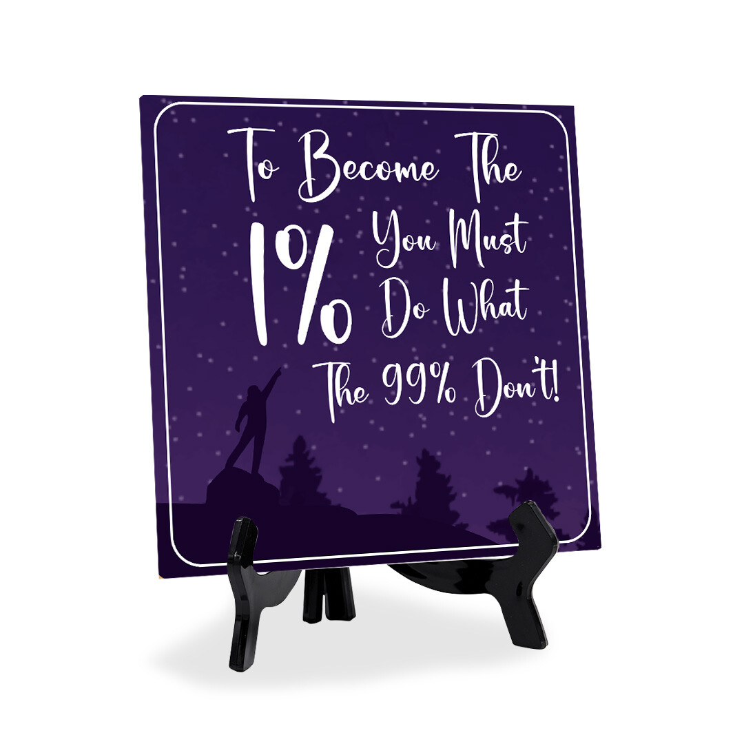 To Become The 1% You Must Do What the 99% Don’t 5″x 5″ Square Table Sign