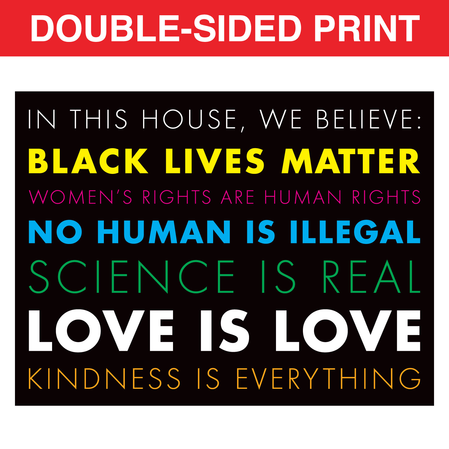 We Believe Woman’s Rights + Black Lives Matter + LGBTQ 24×18″ Yard Sign w/Stakes