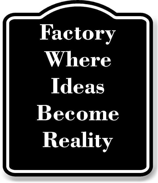 Factory Where Ideas Become Reality BLACK Aluminum Composite Sign
