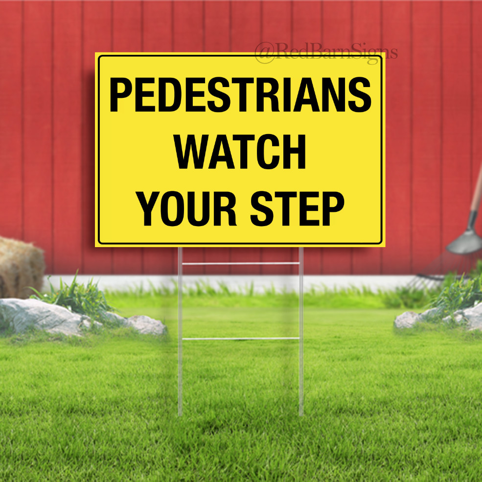 PEDESTRIANS WATCH YOUR STEP Indoor Outdoor Yard Sign with metal stakes