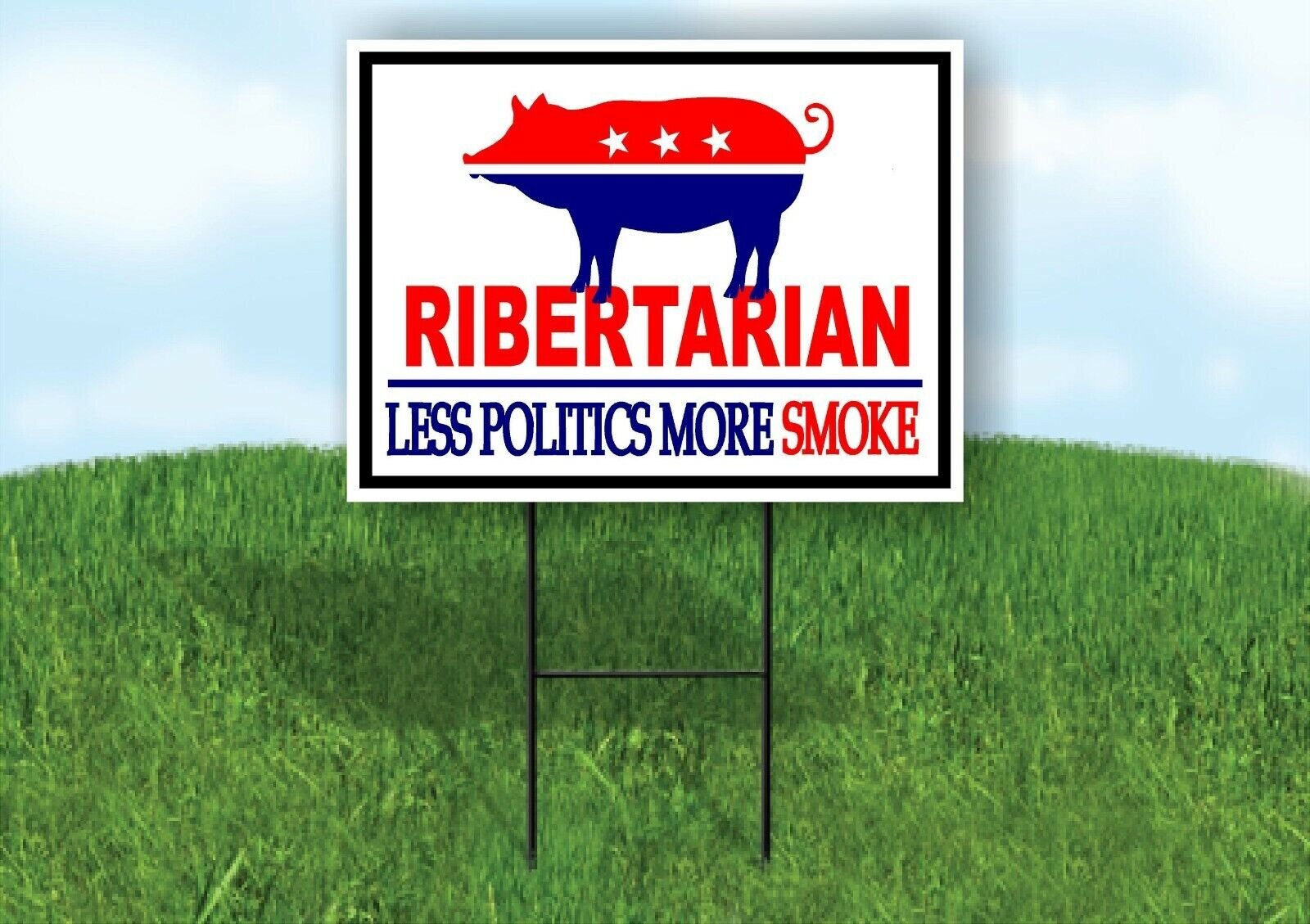 RIBERTARIAN LESS POLITICS MORE SMOKE Yard Sign with Stand LAWN SIGN