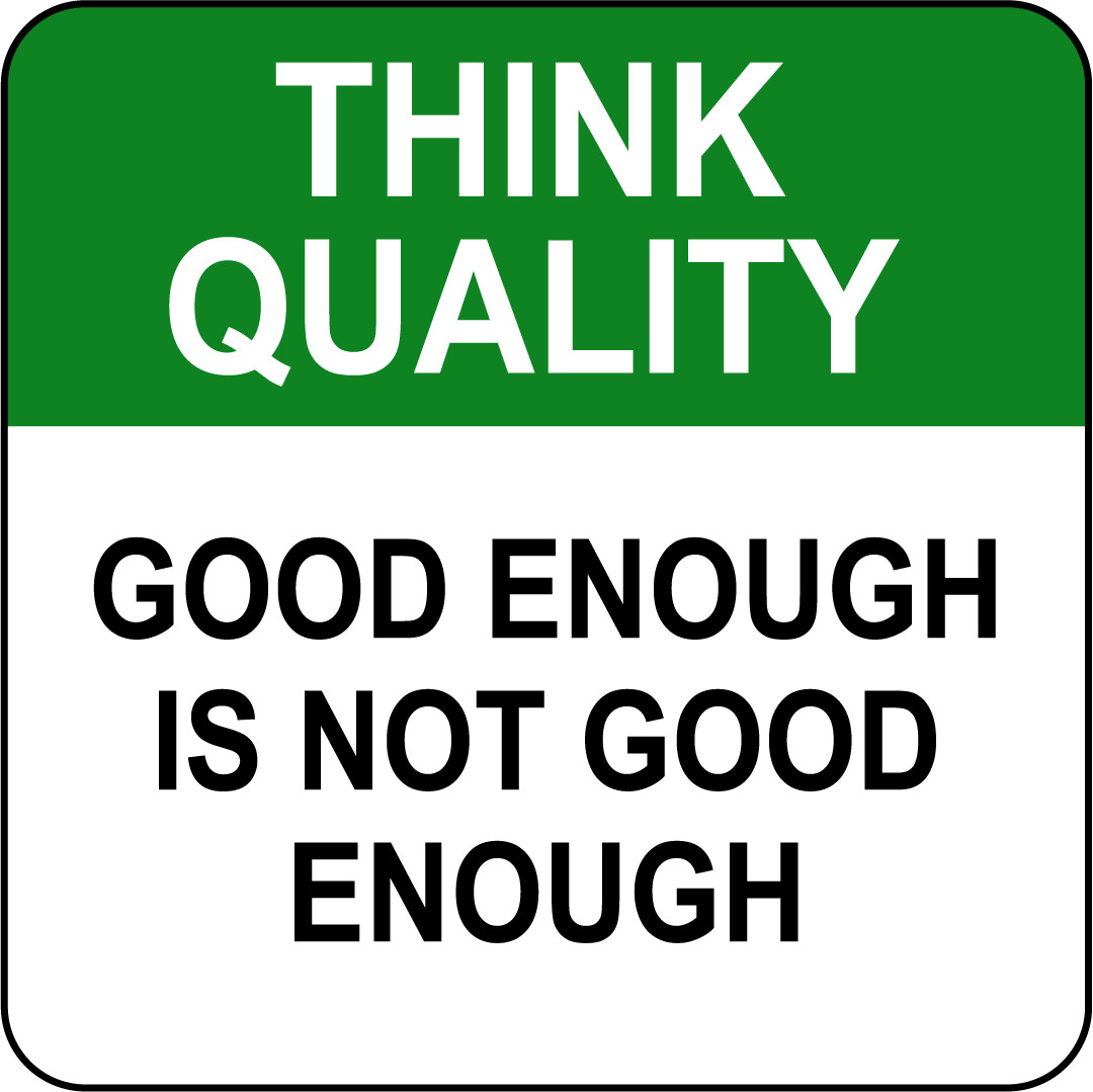 THINK QUALITY GOOD ENOUGH IS NOT GOOD ENOUGH | Adhesive Vinyl Sign Decal