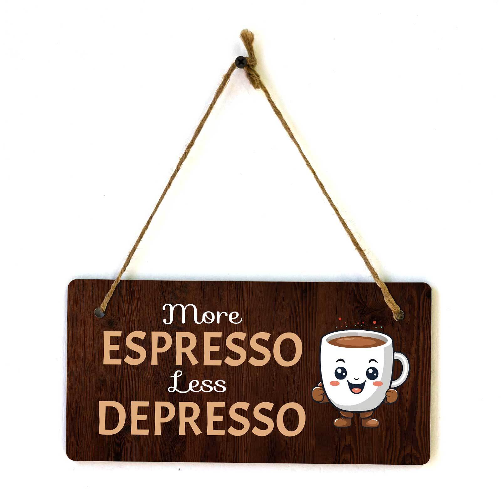 More Espresso Less Depresso 5×10 Hanging Plus Wall or Door Sign
