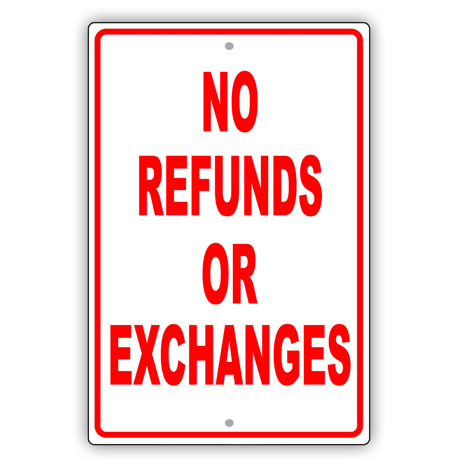 Sorry No Refunds or Exchanges Purchase Policy Any Business Rule Aluminum Sign