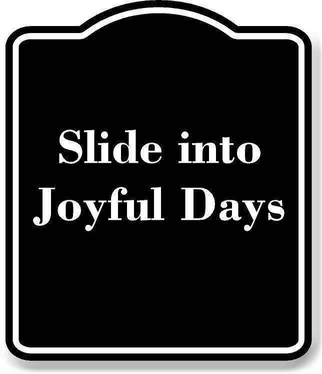 Slide into Joyful Days BLACK Aluminum Composite Sign