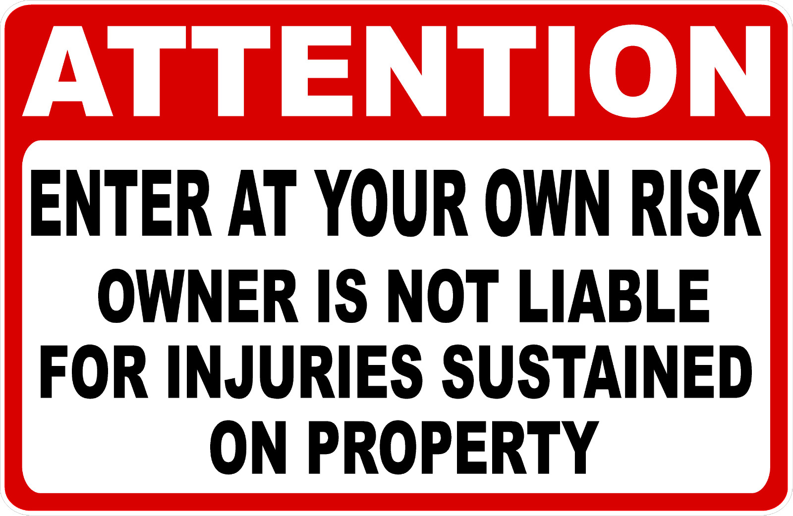 Attention Enter At Your Own Risk Owner Is Not Liable Sign. Size Options