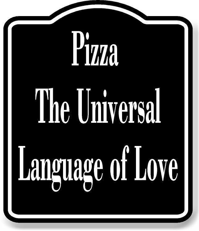 Pizza The Universal Language of Love BLACK Aluminum Composite Sign