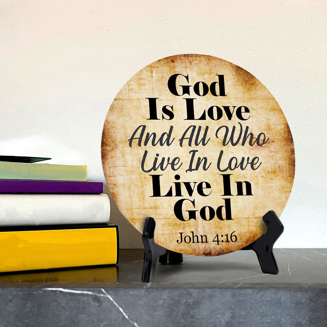 God Is Love And All Who Live In Love Live In God John 4:16 Circle Table Sign