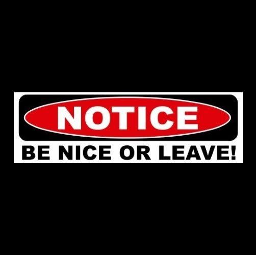 Funny “BE NICE OR LEAVE!” business store STICKER sign decal home, office, notice