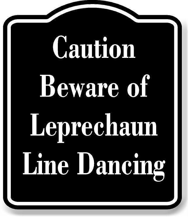 Caution – Beware of Leprechaun Line Dancing BLACK Aluminum Composite Sign