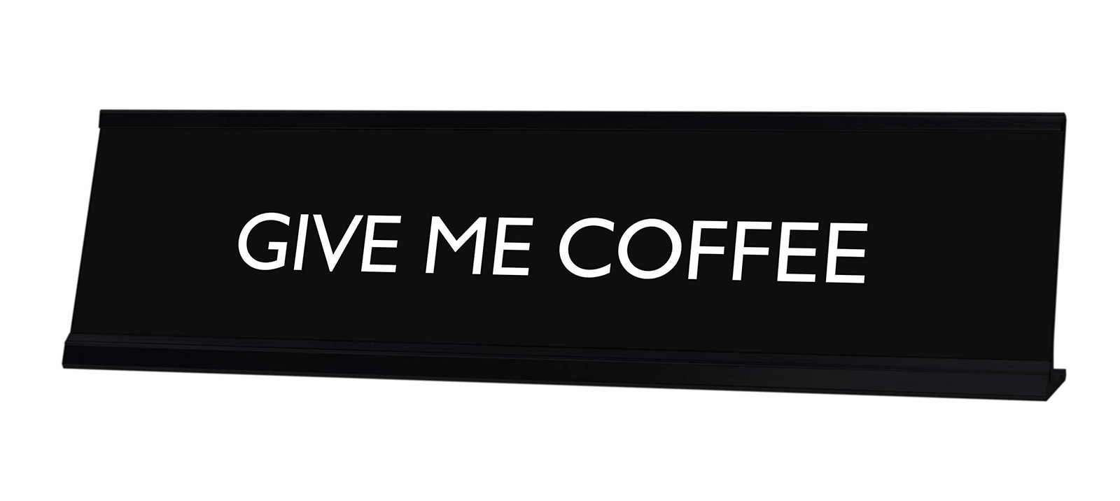 Signs By LITA GIVE ME COFFEE Novelty Desk Sign