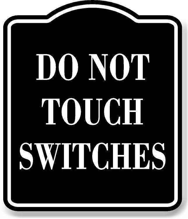 Do Not Touch Switches BLACK Aluminum Composite Sign