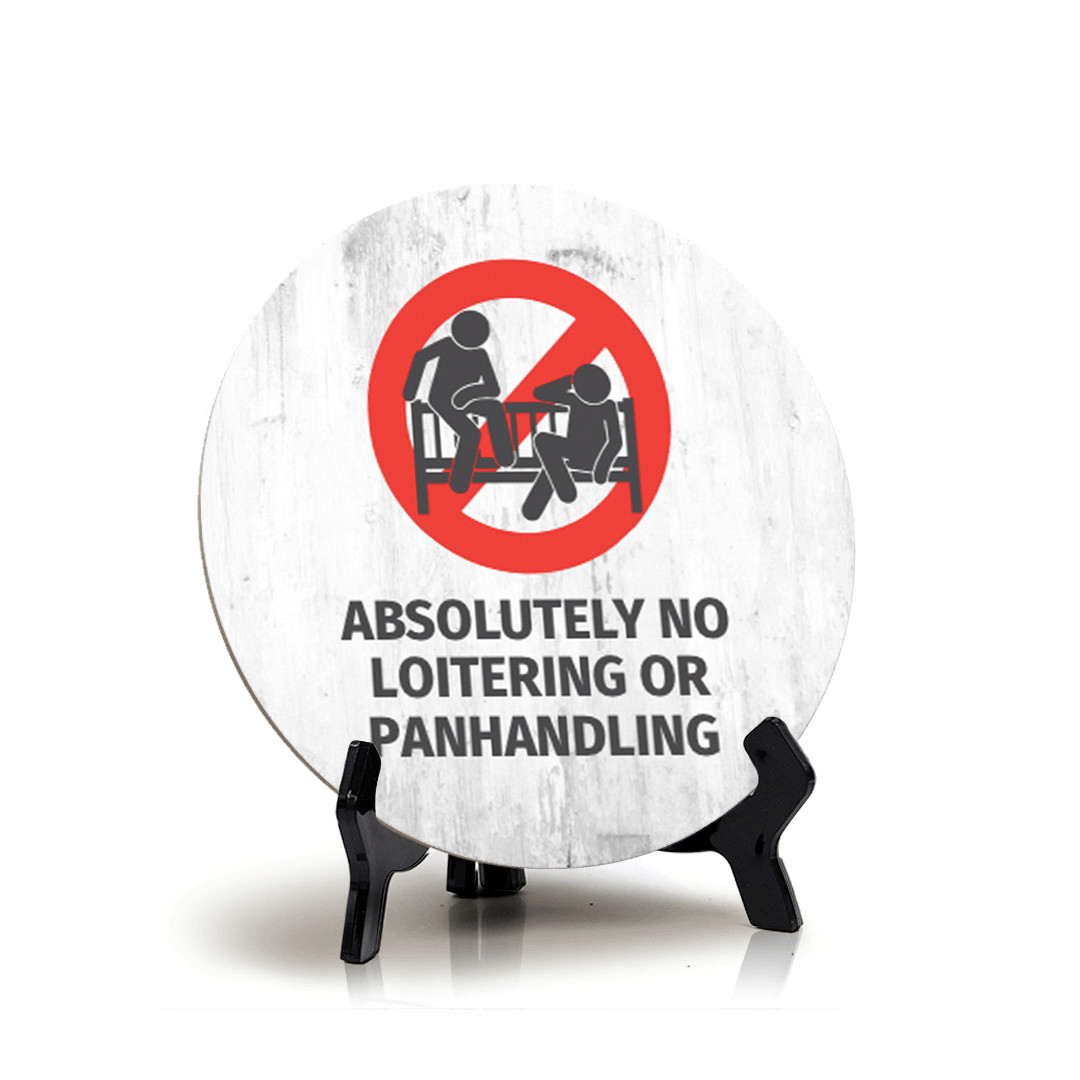 Absolutely No Loitering or Panhandling Circle Table Sign with Acrylic Stand