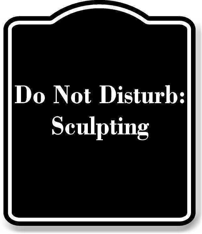 Do Not Disturb Sculpting BLACK Aluminum Composite Sign