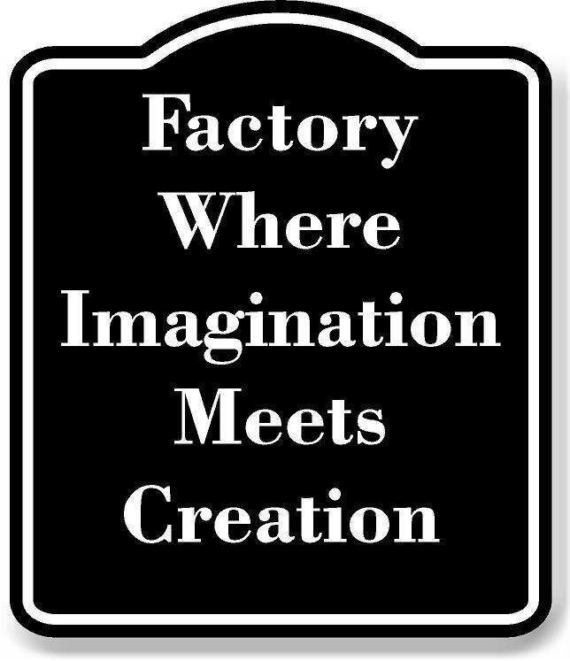 Factory Where Imagination Meets Creation BLACK Aluminum Composite Sign