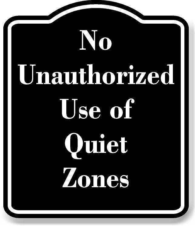 No Unauthorized Use of Quiet Zones BLACK Aluminum Composite Sign