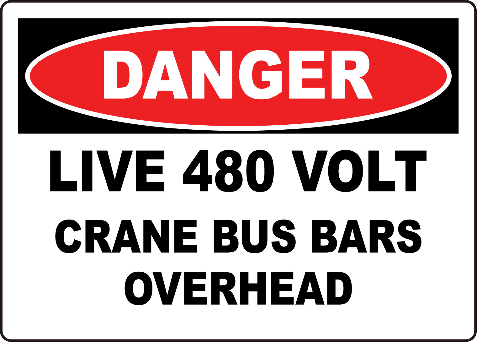DANGER LIVE 480 VOLT CRANE BUS BARS OVERHEAD | Adhesive Vinyl Sign Decal
