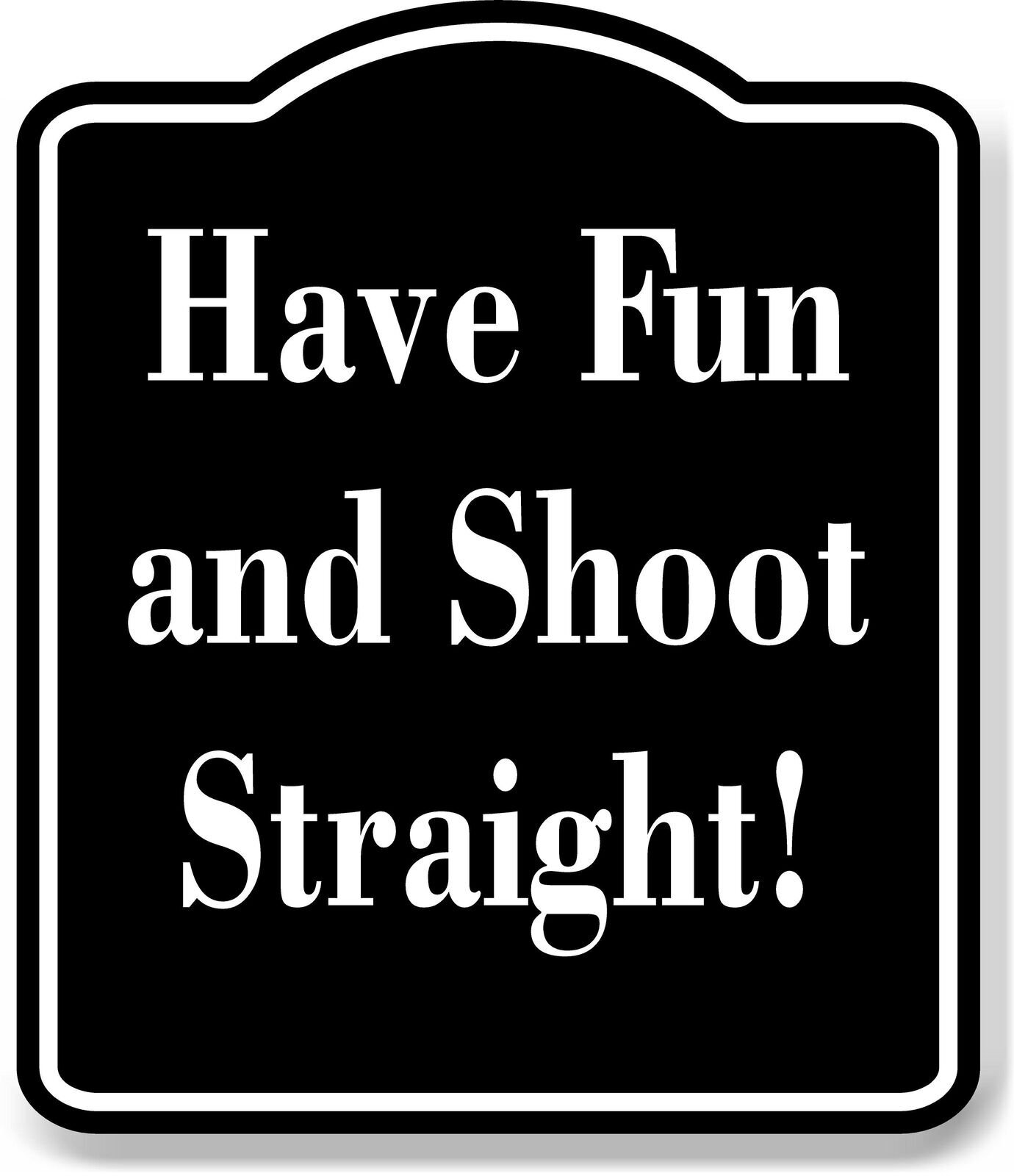 Have Fun and Shoot Straight! Archery BLACK Aluminum Composite Sign