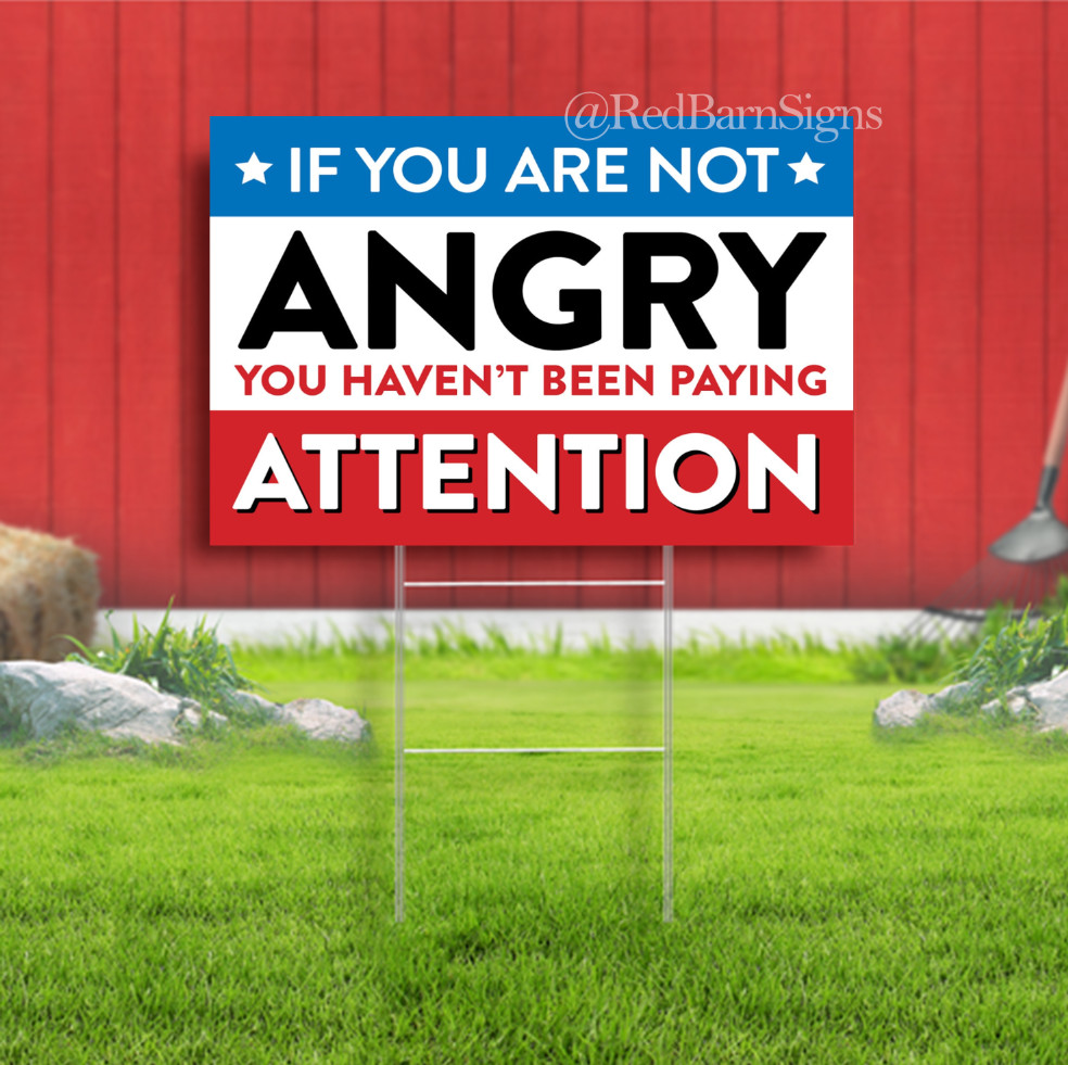 If You’re not Angry Protest yard sign with metal stakes