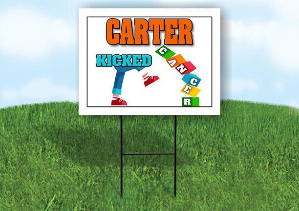 CARTER KICKED CANCER 18in x 24in Yard sign with Stand