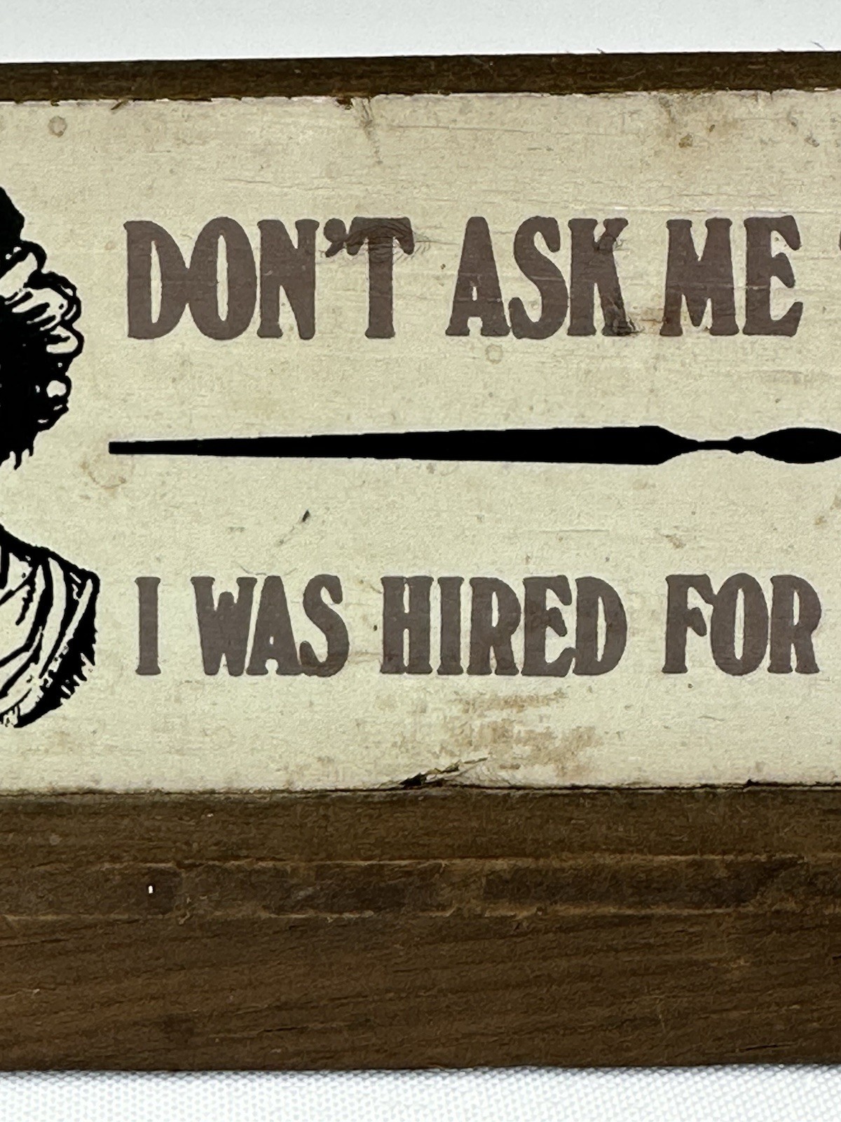 Vintage Desk Sign Cute Funny Don’t Ask Me To Think I Was Hired For My Looks Wood