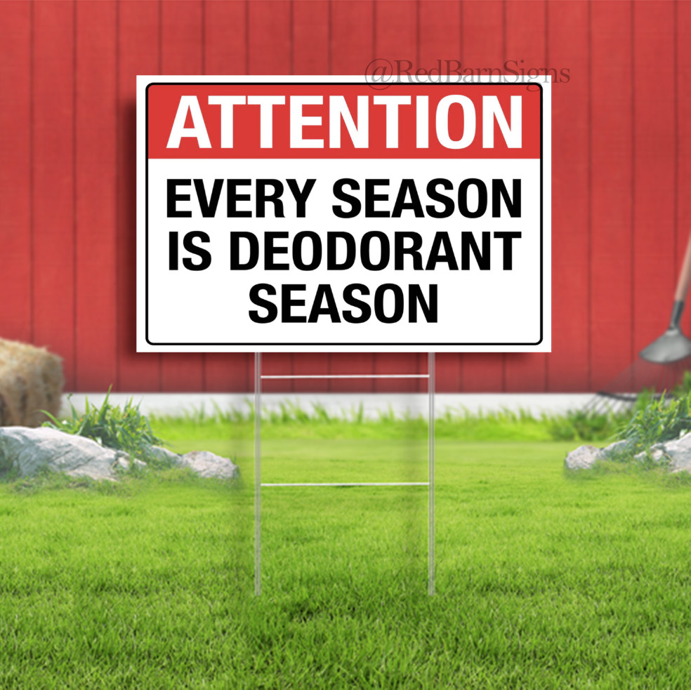 Every Season Is Deodorant Season Indoor Outdoor Yard Sign with metal stakes