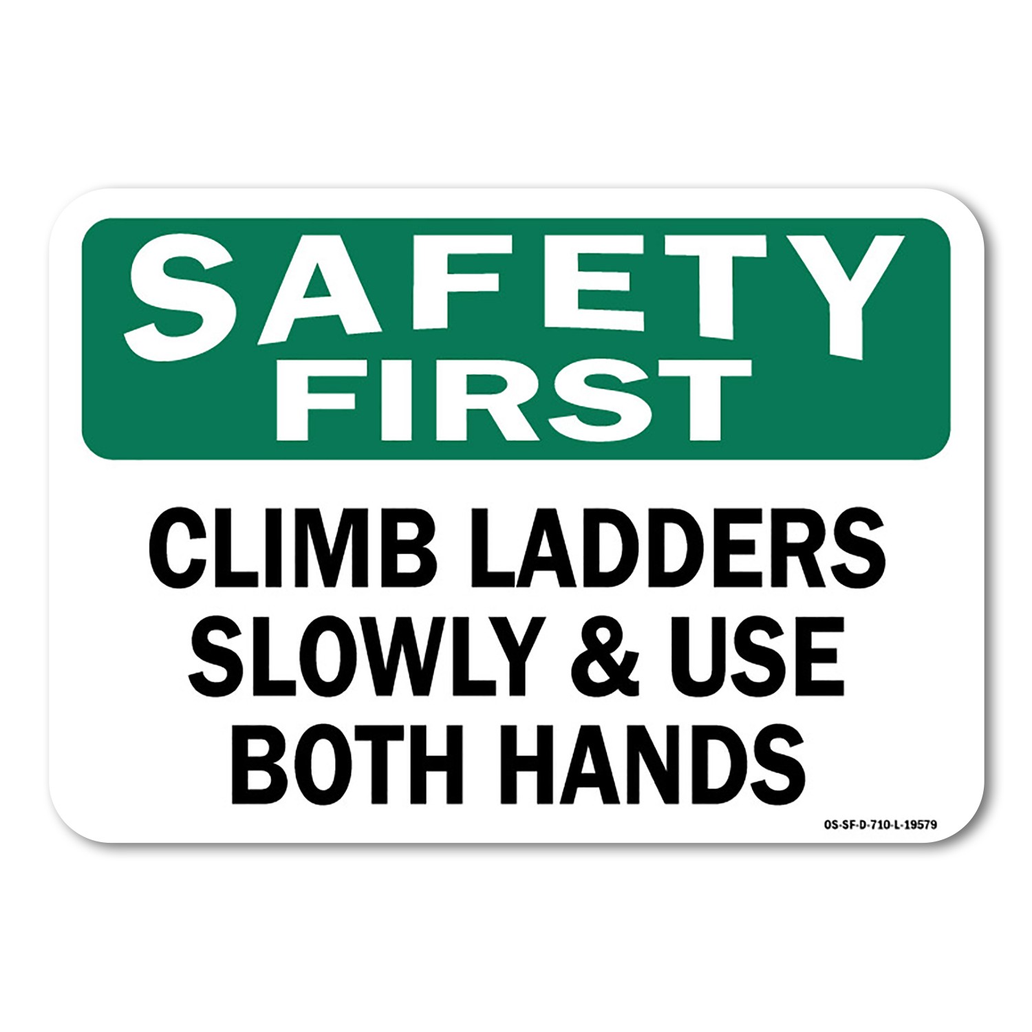 Climb Ladders Slowly & Use Both Hands OSHA Safety First Sign Metal Plastic Decal