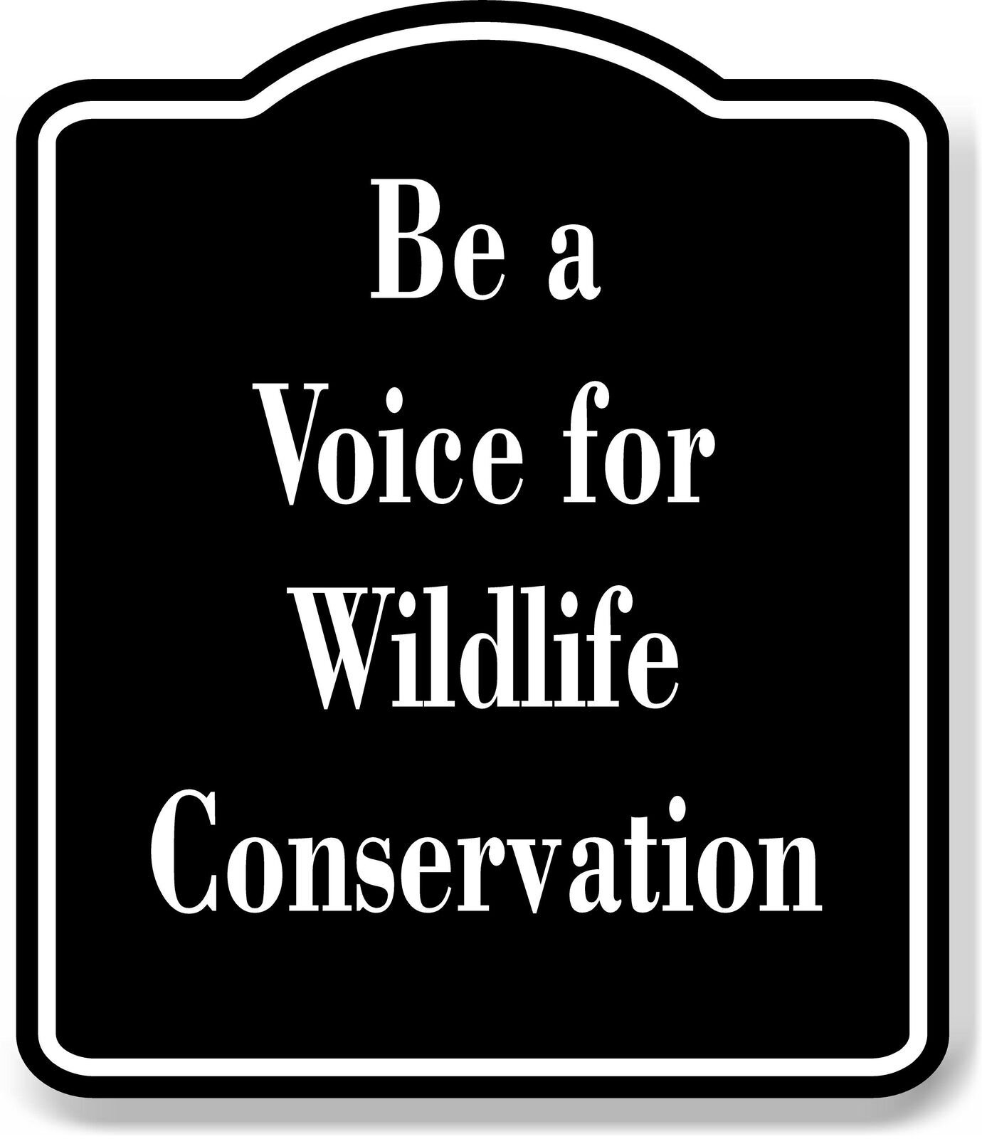 Be a Voice for Wildlife Conservation BLACK Aluminum Composite Sign
