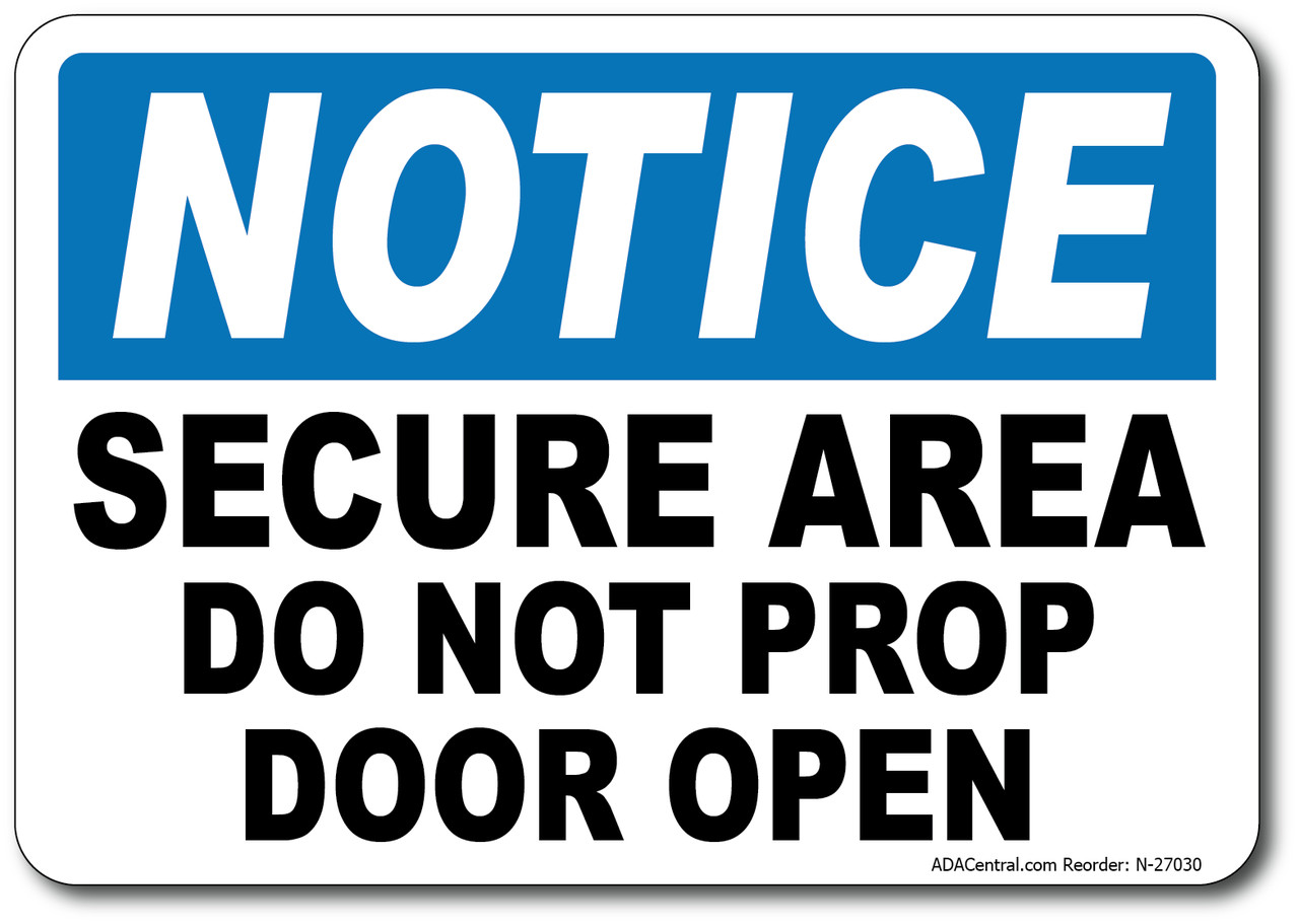 Notice Secure Area Do Not Prop Door Open Sign – Facility Safety