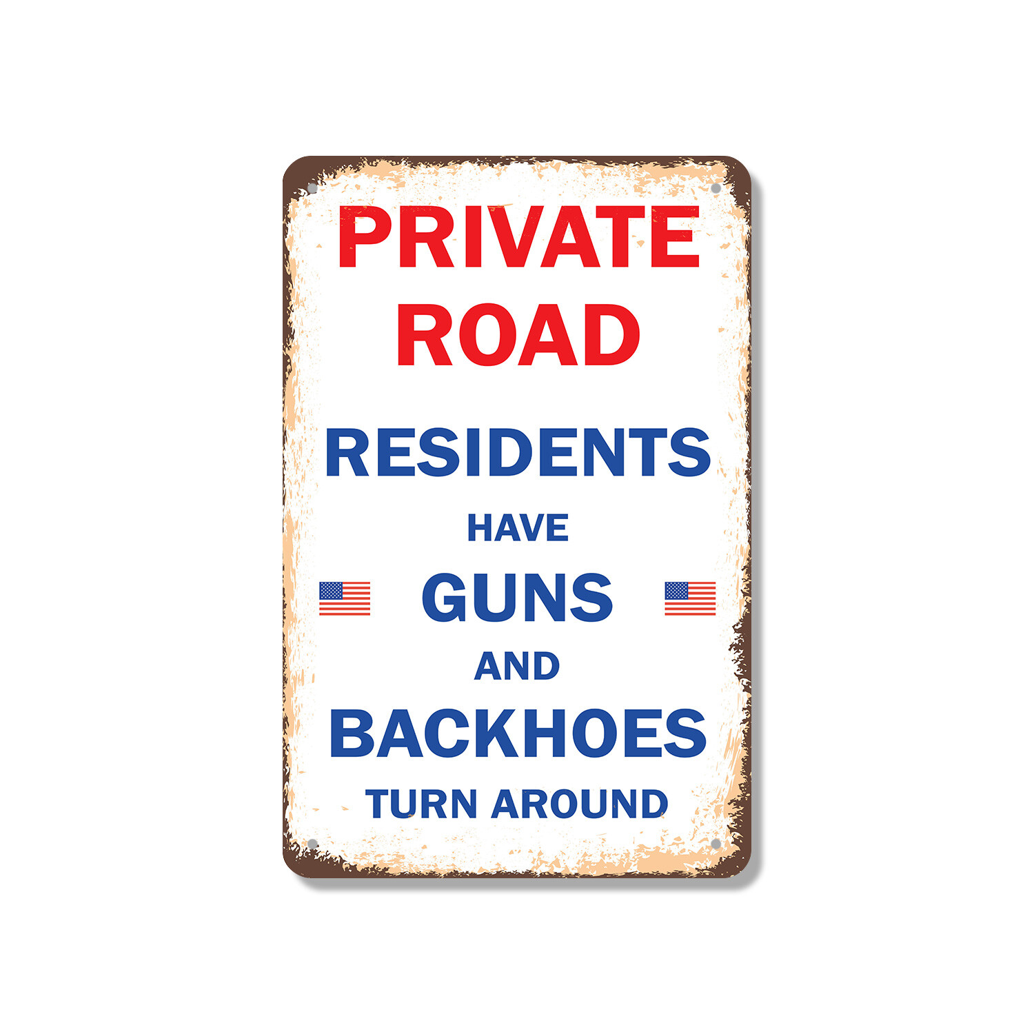 Private Road Residents Have Guns & Backhoes Novelty Sign Fun Gift Weatherproof