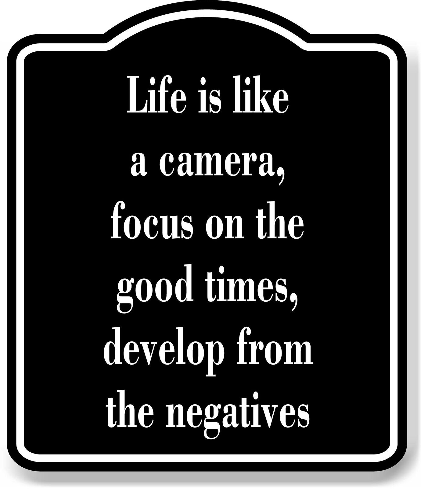 Life is like a camera focus on the good times BLACK Aluminum Composite Sign
