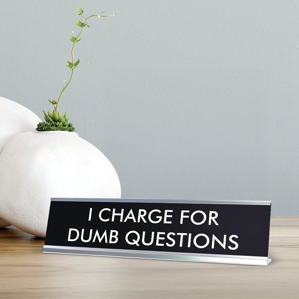 I CHARGE FOR DUMB QUESTIONS Novelty Desk Sign