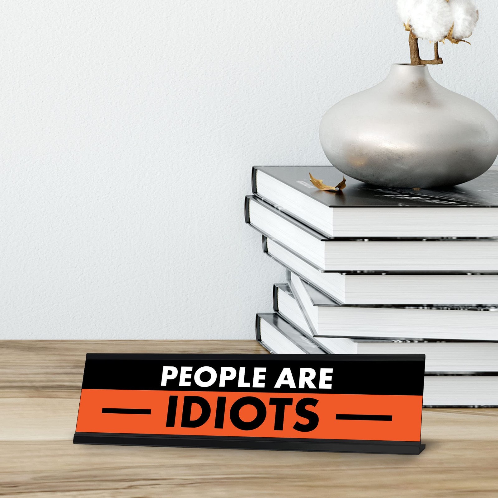People are Idiots, Black and Orange Novelty Office Gift Desk Signs (2 x 8″)
