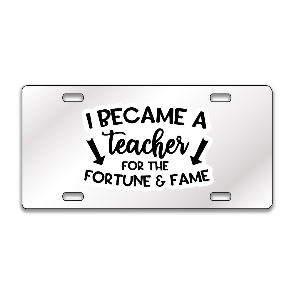 TEACHER FAME FORTUNE FUNNY Chrome or Black Acrylic License Plate CUSTOM LP0058