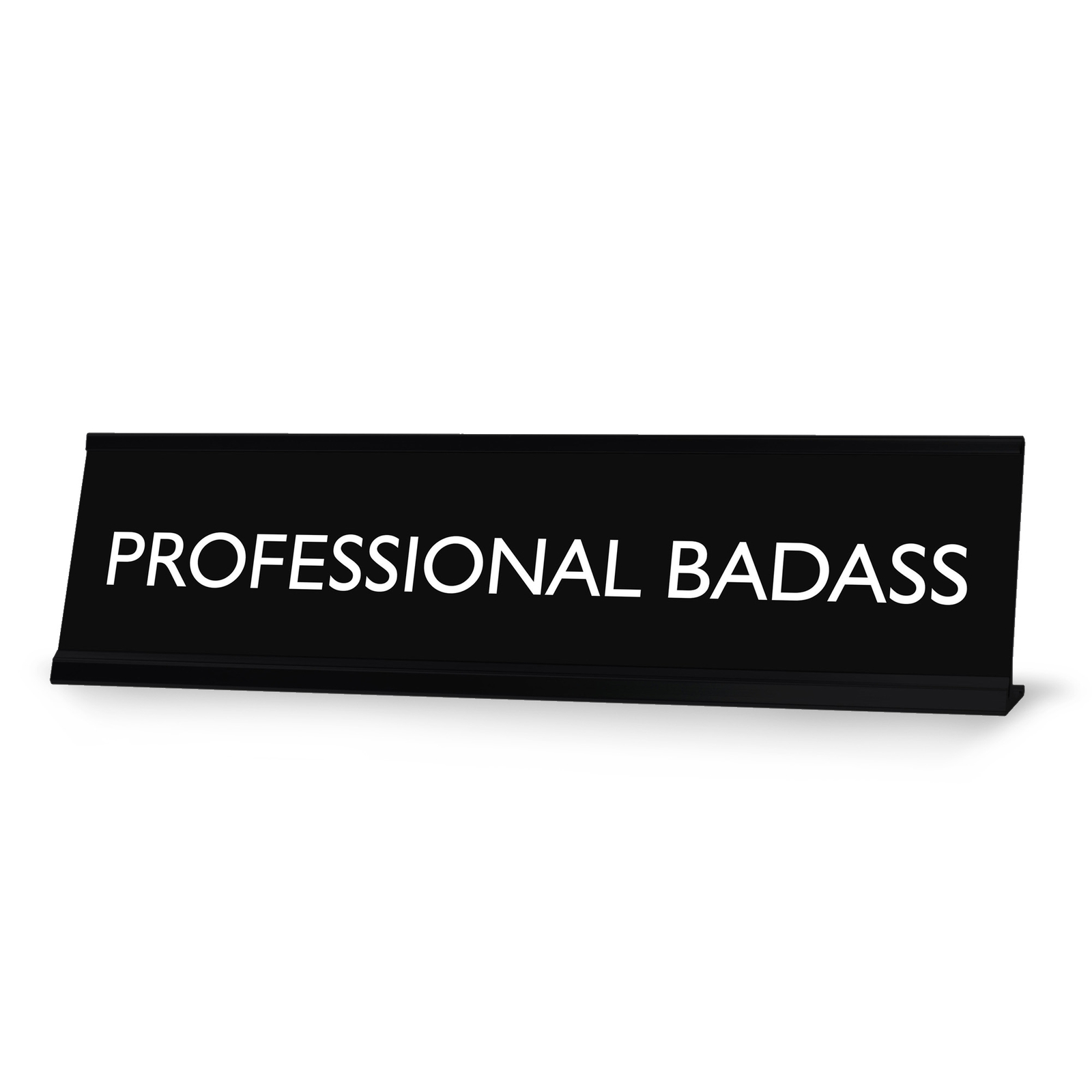 PROFESSIONAL BADASS Novelty Desk Sign
