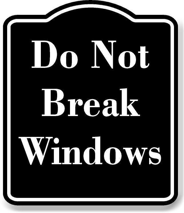 Do Not Break Windows BLACK Aluminum Composite Sign