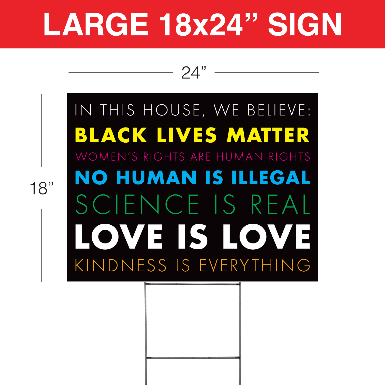 We Believe Woman’s Rights + Black Lives Matter + LGBTQ 24×18″ Yard Sign w/Stakes