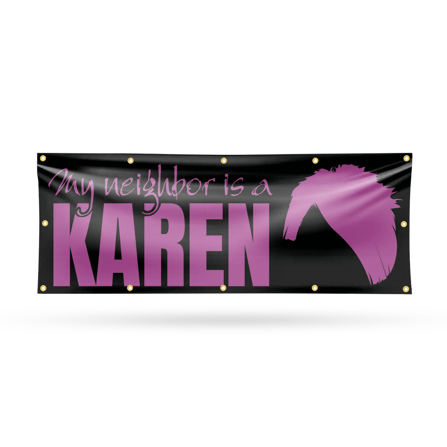 My neighbor is a Karen Vinyl Banner Sign with Metal Grommets Heavy-Duty